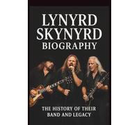 LYNYRD SKYNYRD MUSICAL BAND BIOGRAPHY: The History Of There Band And Legacy