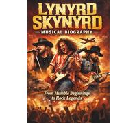 LYNYRD SKYNYRD MUSICAL BIOGRAPHY: From Humble Beginnings to Rock Legends