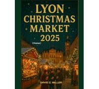 LYON CHRISTMAS MARKET 2025: "Exploring the Magical World of Christmas Markets” (Super Explore)