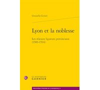 Lyon et la noblesse: Les réseaux ligueurs provinciaux (1589-1594)