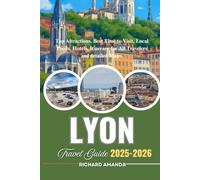 LYON FRANCE Travel Guide 2025-2026: Top Attractions, Best Time to Visit, Local Foods, Hotels, Itinerary for All Travelers and detailed Maps.
