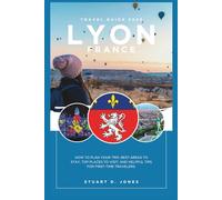LYON FRANCE TRAVEL GUIDE: How to plan your trip, best areas to stay, top places to visit, and helpful tips for first-time travelers.