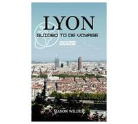 LYON GUIDE DE VOYAGE 2026