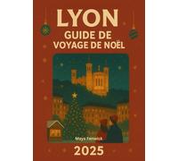 LYON GUIDE DE VOYAGE DE NOËL 2025