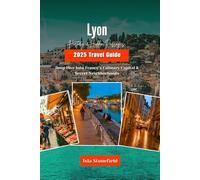 Lyon History & Hidden Passages 2025 Travel Guide: Deep Dive Into France’s Culinary Capital & Secret Neighborhoods