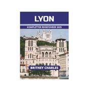 LYON KOMPLETTER REISEFÜHRER 2025