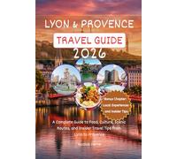 Lyon & Provence Travel Guide 2026: A Complete Guide to Food, Culture, Scenic Routes, and Insider Travel Tips from Lyon to Provence