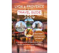 Lyon & Provence Travel Guide 2026: A Complete Guide to Food, Culture, Scenic Routes, and Insider Travel Tips from Lyon to Provence
