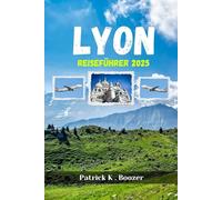 LYON REISEFÜHRER 2025: Entdecken Sie die Geheimnisse der kulinarischen Hauptstadt Frankreichs