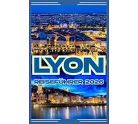 LYON REISEFÜHRER 2026