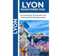 LYON REISEFÜHRER 2026: Entdecke Weltklasse-Gastronomie, Renaissance-Straßen und zeitlose kulinarische Eleganz