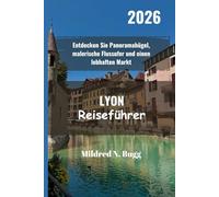 LYON Reiseführer 2026: Entdecken Sie Panoramahügel, malerische Flussufer und einen lebhaften Markt