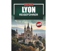 LYON Reiseführer 2026: Praktische Reiserouten, ehrliche Preise und lokale Tipps für Erstbesucher