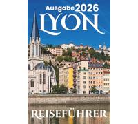 Lyon Reiseführer 2026: Sehenswürdigkeiten, Reiseplanung, Spartipps, Karte, Reiseberichte und familienfreundliche Attraktionen