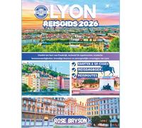 LYON REISGIDS 2026: Ontdek het hart van Frankrijk, inclusief de topattracties, iconische bezienswaardigheden, levendige buurten en onvergetelijke ervaringen van Lyon
