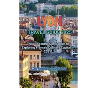 LYON TRAVEL GUIDE 2025