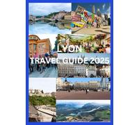 LYON TRAVEL GUIDE 2025