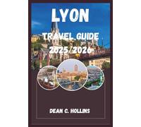 LYON TRAVEL GUIDE 2025/2026: DISCOVER THE GASTRONOMIC CAPITAL OF THE WORLD