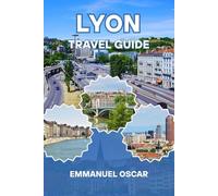 Lyon Travel Guide 2025 (Tourist Guide)