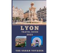 LYON TRAVEL GUIDE 2025: Uncover the Soul of France-One Bouchon, Museum, and View at a Time
