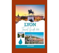Lyon Travel Guide 2026: A Comprehensive Travel Guide for First-Time Visitors and Returning Explorers