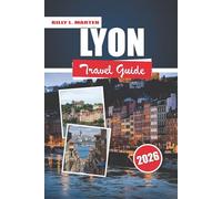 LYON TRAVEL GUIDE 2026: Explore the Best Attractions, Hidden Gems, and Local Experiences in France’s Culinary Capital
