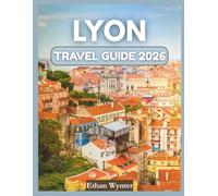 Lyon Travel Guide 2026: "Local Cuisine, Hidden Gems, Culture"