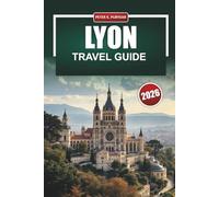 LYON Travel Guide 2026: Practical Itineraries, Honest Costs and Local Picks for First-Time Visitors