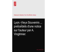 Lyon.-Vieux Souvenirs ... preÌceÌdeÌs d'une notice sur l'auteur par A. Vingtrinier.