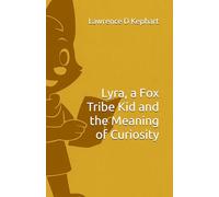 Lyra, a Fox Tribe Kid and the Meaning of Curiosity (Junior Tribes: The Tribe Kids and Their Adventures)