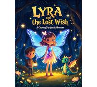 Lyra and the Lost Wish: A Magical Coloring Storybook for Kids: A heartwarming fairy tale coloring adventure about kindness, friendship, and believing in wishes.