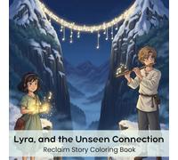 Lyra, and the Unseen Connection: Reclaim Story Coloring Book (8.5 x 8.5”)