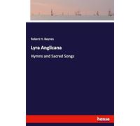 Lyra Anglicana: Hymns and Sacred Songs