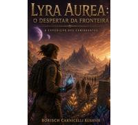 Lyra Aurea: O Despertar da Fronteira - A Expedição dos Caminhantes (Universo INS)