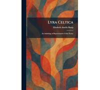 Lyra Celtica: An Anthology of Representative Celtic Poetry