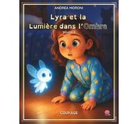 Lyra et la Lumière dans l’Ombre: Volume 2 - Courage (Lyra et Lumis - Le Voyage des Valeurs)