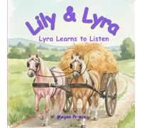 Lyra Learns to Listen: An Illustrated Children's Pony Story About Listening and Teamwork (Lily and Lyra)