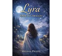 Lyra: Onde di Coraggio: Un viaggio fantasy verso l'amore per sé stessi