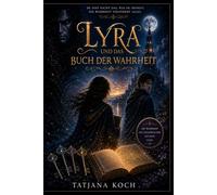 Lyra und das Buch der Wahrheit: Ein Fantasy-Roman über Liebe, Verrat und die Wahrheit, die alles verändert