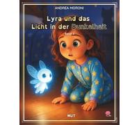 Lyra und das Licht in der Dunkelheit: Band 2 - MUT (Lyra und Lumis - Die Reise durch die Werte)