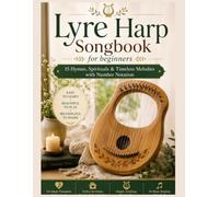 Lyre Harp Songbook for beginners: 15 Hymns, Spirituals & Timeless Melodies with Number Notation