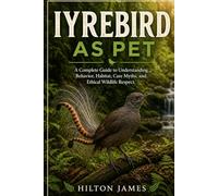LYREBIRD AS PET: A Complete Guide to Understanding Behavior, Habitat, Care Myths, and Ethical Wildlife Respect.
