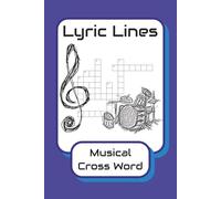Lyric Lines Musical Cross Word: Crossword Puzzles with Easy to read print about Music, bands, musical trivia and more. 6x9 inches, 120 pages with 50+ puzzles.