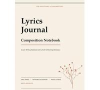 Lyric Writing Journal for Musicians & Songwriters: Ultimate Composition Notebook with Rhyming Dictionary, Song Key, Tempo Prompts