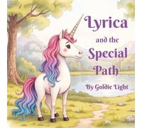Lyrica and the Special Path: Follow Lyrica, a Curious and Observant Unicorn, on a Journey to Discovering How We Are All Uniquely Special