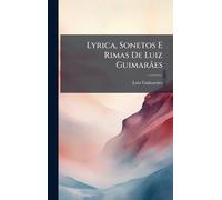 Lyrica, Sonetos E Rimas De Luiz Guimarães