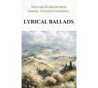 Lyrical ballads: The first major literary work by Wordsworth and Coleridge and a pioneering example of English Romanticism. (Annotated)