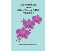 Lyrical Ballads, with Other Poems, 1800, Volume 1
