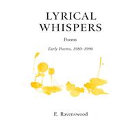 LYRICAL WHISPERS: Early Poemas, 1980-1990