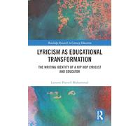Lyricism as Educational Transformation: The Writing Identity of a Hip Hop Lyricist and Educator (Routledge Research in Literacy Education)